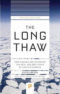 The Long Thaw: How Humans Are Changing the Next 100,000 Years of Earth's Climate - David Archer - cover