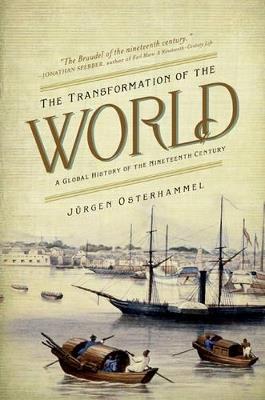 The Transformation of the World: A Global History of the Nineteenth Century - Jurgen Osterhammel - cover