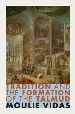 Tradition and the Formation of the Talmud - Moulie Vidas - cover