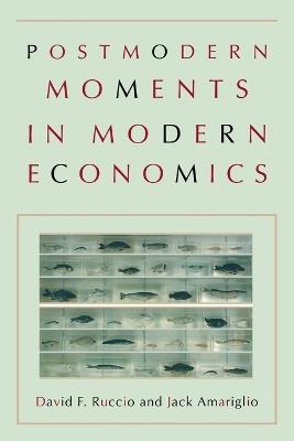 Postmodern Moments in Modern Economics - David F. Ruccio,Jack Amariglio - cover