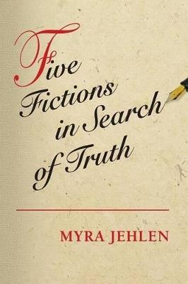 Five Fictions in Search of Truth - Myra Jehlen - cover