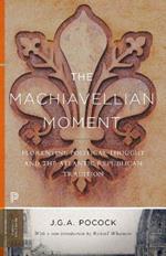 The Machiavellian Moment: Florentine Political Thought and the Atlantic Republican Tradition