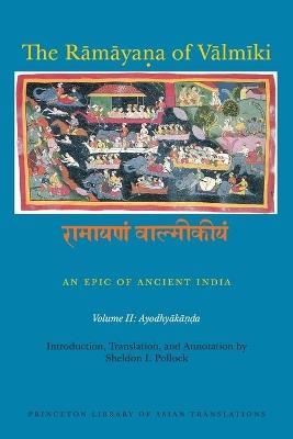 The Ramayana of Valmiki: An Epic of Ancient India, Volume II: Ayodhyakanda - cover