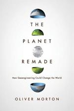 The Planet Remade: How Geoengineering Could Change the World