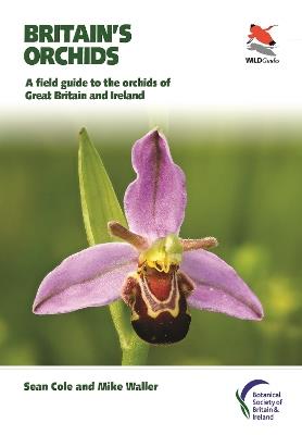 Britain's Orchids: A Field Guide to the Orchids of Great Britain and Ireland - Sean Cole,Mike Waller - cover