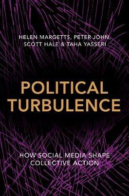 Political Turbulence: How Social Media Shape Collective Action - Helen Margetts,Peter John,Scott Hale - cover