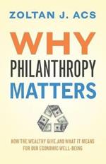 Why Philanthropy Matters: How the Wealthy Give, and What It Means for Our Economic Well-Being