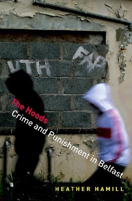 The Hoods: Crime and Punishment in Belfast - Heather Hamill - cover