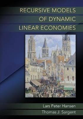 Recursive Models of Dynamic Linear Economies - Lars Peter Hansen,Thomas J. Sargent - cover