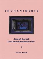 Enchantments: Joseph Cornell and American Modernism