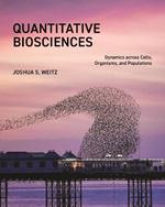 Quantitative Biosciences: Dynamics across Cells, Organisms, and Populations