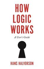 How Logic Works: A User's Guide