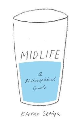 Midlife: A Philosophical Guide - Kieran Setiya - cover