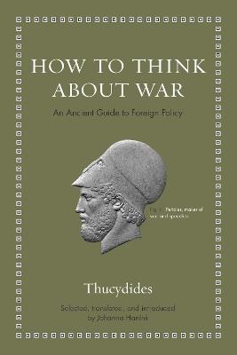 How to Think about War: An Ancient Guide to Foreign Policy - Thucydides - cover