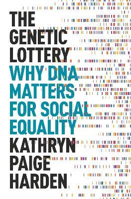 The Genetic Lottery: Why DNA Matters for Social Equality - Kathryn Paige Harden - cover