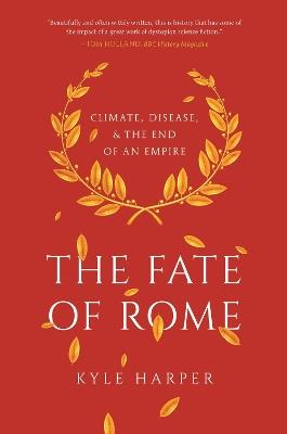 The Fate of Rome: Climate, Disease, and the End of an Empire - Kyle Harper - cover