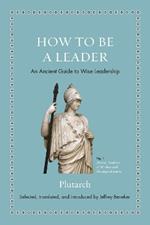 How to Be a Leader: An Ancient Guide to Wise Leadership