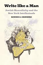 Write like a Man: Jewish Masculinity and the New York Intellectuals