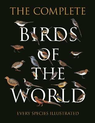 The Complete Birds of the World: Every Species Illustrated - Norman Arlott,Ber van Perlo,Jorge R. Rodriguez Mata - cover