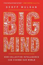 Big Mind: How Collective Intelligence Can Change Our World