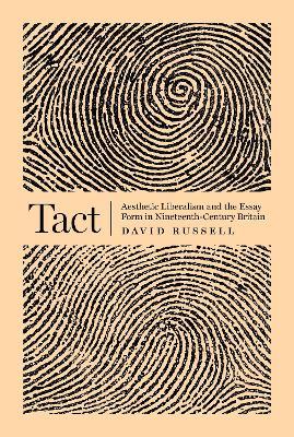 Tact: Aesthetic Liberalism and the Essay Form in Nineteenth-Century Britain - David Russell - cover