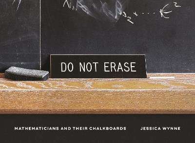 Do Not Erase: Mathematicians and Their Chalkboards - Jessica Wynne - cover