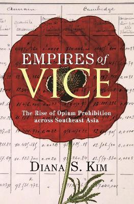 Empires of Vice: The Rise of Opium Prohibition across Southeast Asia - Diana S. Kim - cover