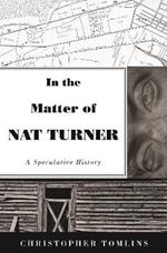 In the Matter of Nat Turner: A Speculative History