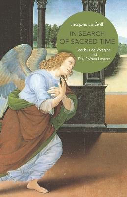 In Search of Sacred Time: Jacobus de Voragine and The Golden Legend - Jacques Le Goff - cover