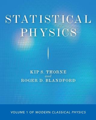 Statistical Physics: Volume 1 of Modern Classical Physics - Kip S. Thorne,Roger D. Blandford - cover