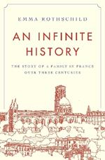 An Infinite History: The Story of a Family in France over Three Centuries