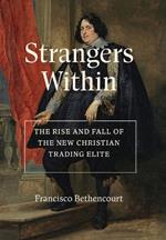 Strangers Within: The Rise and Fall of the New Christian Trading Elite