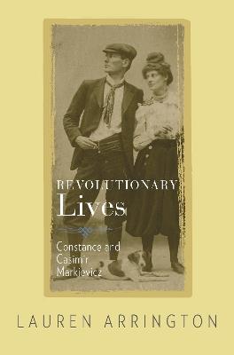 Revolutionary Lives: Constance and Casimir Markievicz - Lauren Arrington - cover