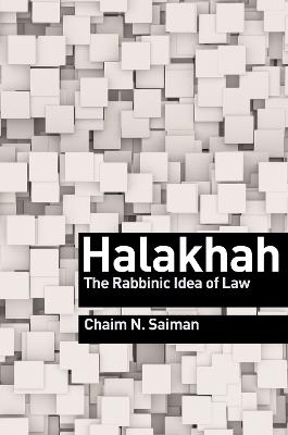 Halakhah: The Rabbinic Idea of Law - Chaim N. Saiman - cover