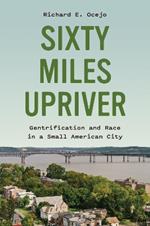 Sixty Miles Upriver: Gentrification and Race in a Small American City