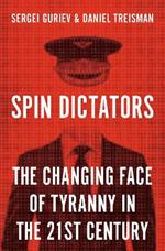 Spin Dictators: The Changing Face of Tyranny in the 21st Century