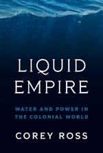 Liquid Empire: Water and Power in the Colonial World