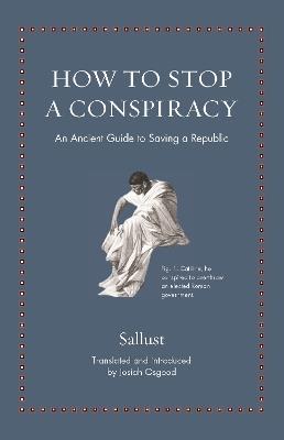 How to Stop a Conspiracy: An Ancient Guide to Saving a Republic - Sallust - cover