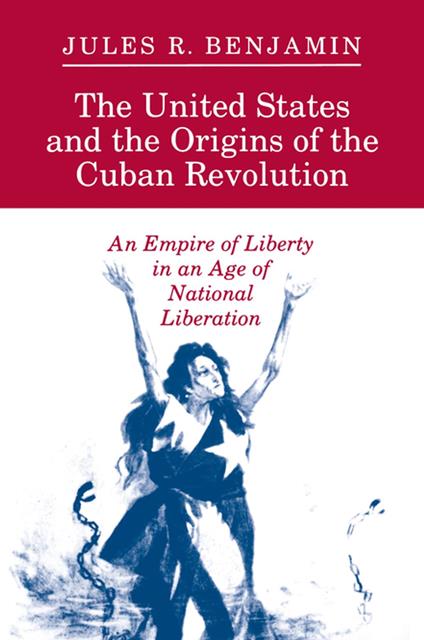 The United States and the Origins of the Cuban Revolution