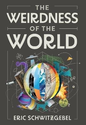 The Weirdness of the World - Eric Schwitzgebel - cover