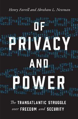 Of Privacy and Power: The Transatlantic Struggle over Freedom and Security - Henry Farrell,Abraham L. Newman - cover