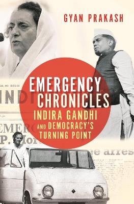 Emergency Chronicles: Indira Gandhi and Democracy's Turning Point - Gyan Prakash - cover