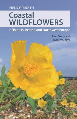 Field Guide to Coastal Wildflowers of Britain, Ireland and Northwest Europe - Paul Sterry,Andrew Cleave - cover