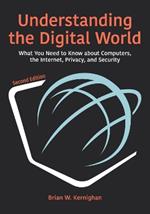 Understanding the Digital World: What You Need to Know about Computers, the Internet, Privacy, and Security, Second Edition