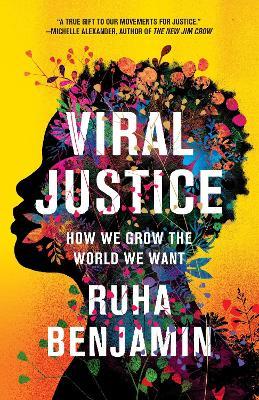 Viral Justice: How We Grow the World We Want - Ruha Benjamin - cover