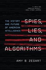 Spies, Lies, and Algorithms: The History and Future of American Intelligence