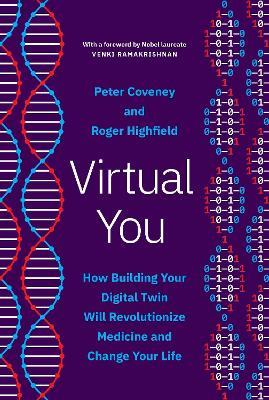 Virtual You: How Building Your Digital Twin Will Revolutionize Medicine and Change Your Life - Peter Coveney,Roger Highfield - cover