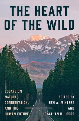 The Heart of the Wild: Essays on Nature, Conservation, and the Human Future - cover