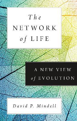 The Network of Life: A New View of Evolution - David P. Mindell - cover