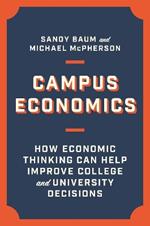 Campus Economics: How Economic Thinking Can Help Improve College and University Decisions